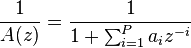 \frac1{A(z)} = \frac1{ 1 + \sum_{i=1}^P a_i z^{-i} }