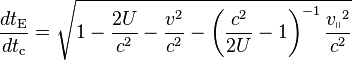 \frac{dt_\text{E}}{dt_\text{c}} = \sqrt{ 1 - \frac{2U}{c^2} - \frac{v^2}{c^2} - \left( \frac{c^2}{2U} - 1 \right)^{-1} \frac{{v_\shortparallel}^2}{c^2} } \,