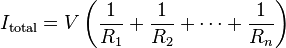 I_\mathrm{total} = V\left(\frac{1}{R_1} + \frac{1}{R_2} + \cdots + \frac{1}{R_n}\right)