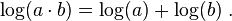 \log(a \cdot b) = \log(a) + \log(b) \; .