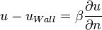 u - u_{Wall} = \beta \frac{\partial u}{\partial n}