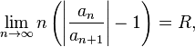 \lim_{n\to\infty} n\left(\left|\frac{a_n}{a_{n+1}}\right|-1\right)=R,