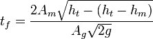 t_f = \frac {2 A_m\sqrt {h_t-(h_t-h_m)}} {A_g \sqrt {2g}} 