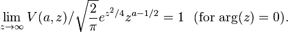 
\lim_{z\rightarrow\infty}V(a,z)/\sqrt{\frac{2}{\pi}}e^{z^2/4}z^{a-1/2}=1\,\,\,\,(\text{for}\,\arg(z)=0) .
