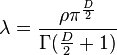 \lambda = \frac{\rho \pi ^{\frac{D}{2}}}{\Gamma (\frac{D}{2} +1)} 