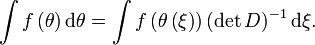 \int f\left(  \theta\right)  \mathrm{d}\theta=\int f\left(  \theta\left( \xi\right)  \right)  \left(  \det D\right)  ^{-1}\mathrm{d}\xi.