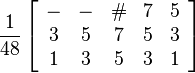 \frac{1}{48}\left[\begin{array}{ccccc}- & - & \# & 7 & 5 \\ 3 & 5 & 7 & 5 & 3 \\ 1 & 3 & 5 & 3 & 1 \end{array}\right]