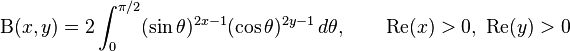 
\Beta(x,y) =
2\int_0^{\pi/2}(\sin\theta)^{2x-1}(\cos\theta)^{2y-1}\,d\theta,
\qquad \mathrm{Re}(x)>0,\ \mathrm{Re}(y)>0 \! 
