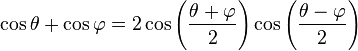 \cos \theta + \cos \varphi = 2 \cos\left( \frac{\theta + \varphi} {2} \right) \cos\left( \frac{\theta - \varphi}{2} \right)