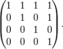 \begin{pmatrix}
   1 & 1 & 1 & 1 \\
   0 & 1 & 0 & 1 \\
   0 & 0 & 1 & 0 \\
   0 & 0 & 0 & 1
 \end{pmatrix}.
 