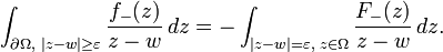 \displaystyle{\int_{\partial\Omega,\,\,|z-w|\ge \varepsilon} {f_-(z)\over z-w}\, dz=-\int_{|z-w|=\varepsilon,\,\,z\in \Omega}  {F_-(z)\over z-w}\, dz.}