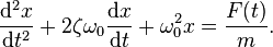  \frac{\mathrm{d}^2x}{\mathrm{d}t^2} + 2\zeta\omega_0\frac{\mathrm{d}x}{\mathrm{d}t} + \omega_0^2 x = \frac{F(t)}{m}. 