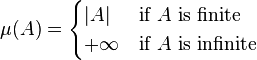 
\mu(A)=\begin{cases}
\vert A \vert & \text{if } A \text{ is finite}\\
+\infty & \text{if } A \text{ is infinite}
\end{cases}
