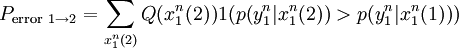 P_{\mathrm{error}\ 1\to 2} = \sum_{x_1^n(2)} Q(x_1^n(2))1(p(y_1^n|x_1^n(2))>p(y_1^n|x_1^n(1)))
