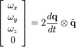  \left[ {\begin{array}{c}
   \omega_x \\
   \omega_y \\
   \omega_z \\
   0
\end{array}} \right] = 2 \frac{d\mathbf{q}}{dt} \otimes \tilde{\mathbf{q}}
