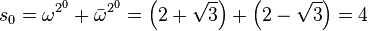 s_0 = \omega^{2^0} + \bar{\omega}^{2^0} = \left(2 + \sqrt{3}\right) + \left(2 - \sqrt{3}\right) = 4