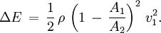 \Delta E\, =\, \frac12\, \rho\, \left( 1\, -\, \frac{A_1}{A_2} \right)^2\, v_1^2.