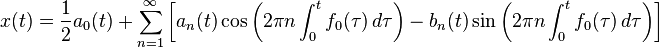 x(t) = \frac{1}{2}a_0(t) \ + \ \sum_{n=1}^\infty \left[a_n(t)\cos \left(2 \pi n \int_{0}^{t} f_0(\tau)\, d\tau \right) - b_n(t)\sin \left( 2 \pi n \int_0^t  f_0(\tau)\, d\tau \right) \right]