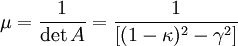 
\mu = \frac{1}{\det A} = \frac{1}{[(1-\kappa)^2-\gamma^2]}
