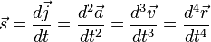 \vec s =\frac {d \vec j} {dt}=\frac {d^2 \vec a} {dt^2}=\frac {d^3 \vec v} {dt^3}=\frac {d^4 \vec r} {dt^4}