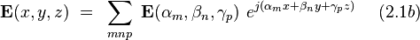  \bold E(x,y,z) ~ = ~ \sum_{mnp} ~ \bold E(\alpha_m,\beta_n, \gamma_p) ~ e^{j(\alpha_m x + \beta_n y + \gamma_p z)} ~~~~(2.1b)  