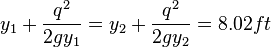 y_1 + \frac{q^2}{2gy_1} = y_2 + \frac{q^2}{2gy_2} = 8.02 ft