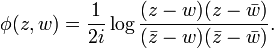 \phi(z,w)=\frac{1}{2i}\log\frac{(z-w)(z-\bar{w})}{(\bar{z}-w)(\bar{z}-\bar{w})}.