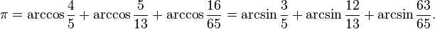 \pi = \arccos\frac{4}{5} + \arccos\frac{5}{13} + \arccos\frac{16}{65} = \arcsin\frac{3}{5} + \arcsin\frac{12}{13} + \arcsin\frac{63}{65}.