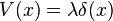 \displaystyle V(x) = \lambda\delta(x)