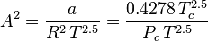  A^2 = \frac{a}{R^2\, T^{2.5}} = \frac{0.4278\, T_c^{2.5}}{P_c\, T^{2.5}}