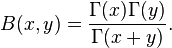 
B(x,y)=\frac{\Gamma(x)\Gamma(y)}{\Gamma(x+y)}.
