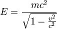 E=\frac{mc^{2}}{\sqrt{1-\frac{v^{2}}{c^{2}}}}