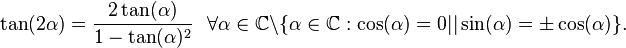 \tan(2 \alpha)=\frac{2 \tan(\alpha)}{1-\tan(\alpha)^2}~~
\forall \alpha \in \mathbb{C} \backslash  \{\alpha\in \mathbb{C} : \cos(\alpha)=0 || \sin(\alpha)=\pm \cos(\alpha)  \}.
