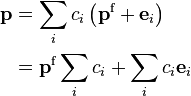 
\begin{align}
\mathbf p &= \sum_i c_i \left( \mathbf p^\text{f} + \mathbf e_i \right) \\
  &= \mathbf p^\text{f} \sum_i c_i + \sum_i c_i \mathbf e_i
\end{align}
