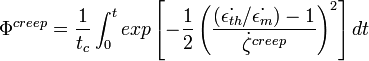 \Phi^{creep} = \frac {1} {t_c} \int_0^t exp \left[ -\frac {1}{2} \left( \frac {(\dot{\epsilon_{th}}/ \dot{\epsilon_m})-1} {\dot{\zeta}^{creep}} \right)^2 \right] dt