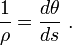 \frac{1}{\rho} = \frac{d\theta}{ds}\ . 