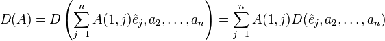 
D(A) = D\left(\sum_{j=1}^n A(1,j)\hat{e}_{j}, a_2, \ldots, a_n\right)
       = \sum_{j=1}^n A(1,j) D(\hat{e}_{j},a_2,\ldots,a_n)
