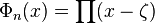 \Phi_n(x) = \prod (x - \zeta)