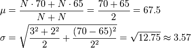 \begin{align}
    \mu    &= \frac{N\cdot70 + N\cdot65}{N + N} = \frac{70+65}{2} = 67.5 \\
    \sigma &= \sqrt{ \frac{3^2 + 2^2}{2} + \frac{(70-65)^2}{2^2} } = \sqrt{12.75} \approx 3.57
  \end{align}