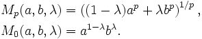 
\begin{align}
M_{p} (a, b, \lambda)& = \left( (1 - \lambda) a^{p} + \lambda b^{p} \right)^{1/p},\\
M_{0} (a, b, \lambda)& = a^{1 - \lambda} b^{\lambda}.\,
\end{align}
