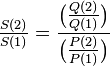 \tfrac{S(2)}{S(1)} = \frac{\big(\tfrac{Q(2)}{Q(1)}\big)}{\big(\tfrac{P(2)}{P(1)}\big)}