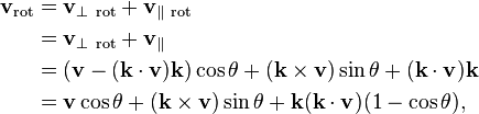 
\begin{align}
  \mathbf{v}_{\mathrm{rot}} &= \mathbf{v}_{\perp\ \mathrm{rot}} + \mathbf{v}_{\parallel\ \mathrm{rot}} \\
                            &= \mathbf{v}_{\perp\ \mathrm{rot}} + \mathbf{v}_{\parallel} \\
                            &= (\mathbf{v} - (\mathbf{k} \cdot \mathbf{v}) \mathbf{k}) \cos\theta
                               + (\mathbf{k} \times \mathbf{v})\sin\theta + (\mathbf{k} \cdot \mathbf{v}) \mathbf{k} \\
                            &= \mathbf{v} \cos\theta + (\mathbf{k} \times \mathbf{v})\sin\theta
                               + \mathbf{k} (\mathbf{k} \cdot \mathbf{v}) (1 - \cos\theta),
\end{align}
