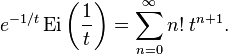 e^{-1/t} \operatorname{Ei}\left(\frac{1}{t}\right) = \sum_{n=0}^\infty n! \; t^{n+1}. 