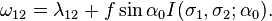 
\omega_{12} = \lambda_{12} + f\sin\alpha_0 I(\sigma_1, \sigma_2; \alpha_0).
