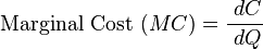  \text{Marginal Cost }(MC) = \frac{\ dC}{\ dQ}