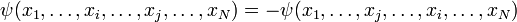 
\psi(x_1,\dots,x_i,\dots,x_j,\dots,x_N)=-\psi(x_1,\dots,x_j,\dots,x_i,\dots,x_N)
