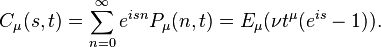 
C_\mu (s,t)=\sum\limits_{n=0}^\infty e^{isn}P_\mu (n,t)=E_\mu (\nu t^\mu (e^{is}-1)).  
