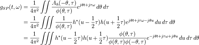 \begin{alignat}{3}
    g_{SP}(t,\omega) & = \dfrac{1}{4\pi^2}\iint \dfrac{A_h(-\theta,\tau)}{\phi(\theta,\tau)}e^{j\theta t+j\tau\omega}\, d\theta\,d\tau \\ 
    & = \dfrac{1}{4\pi^2}\iiint \dfrac{1}{\phi(\theta,\tau)}h^*(u-\dfrac{1}{2}\tau)h(u+\dfrac{1}{2}\tau)e^{j\theta t+j\tau\omega-j\theta u}\, du\,d\tau\,d\theta \\
    & = \dfrac{1}{4\pi^2}\iiint h^*(u-\dfrac{1}{2}\tau)h(u+\dfrac{1}{2}\tau)\dfrac{\phi(\theta,\tau)}{\phi(\theta,\tau)\phi(-\theta,\tau)}e^{-j\theta t+j\tau\omega+j\theta u}\, du\,d\tau\,d\theta \\
    \end{alignat}