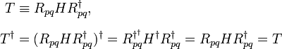   
\begin{align}
T & \equiv R_{pq} H R^\dagger_{pq}, & & \\[6pt]
T^\dagger & = (R_{pq} H R^\dagger_{pq})^\dagger = R^{\dagger^\dagger}_{pq} H^\dagger R^\dagger_{pq} = R_{pq} H R^\dagger_{pq} = T
\end{align}
