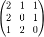 \begin{pmatrix}
  2 & 1 & 1 \\
  2 & 0 & 1 \\
  1 & 2 & 0
\end{pmatrix}